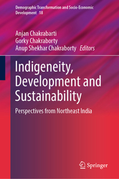 Hardcover Indigeneity, Development and Sustainability: Perspectives from Northeast India Book
