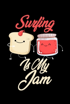 Surfing is My Jam: Funny Surfing Journal (Diary, Notebook) Christmas & Birthday Gift for Surfing Enthusiasts