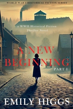 A New Beginning Part I: A WWII Historical Fiction Thriller Novel (World War 2 Historical Fiction)