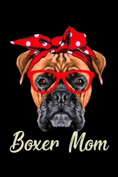 Boxer Mom: Silly and Funny Lined Notebook with Dog on Cover. Perfect Gift for Pet Owners