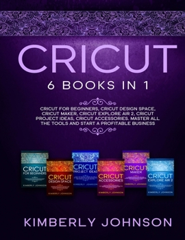 Paperback Cricut: 6 Books in 1. Beginner's Guide + Cricut Design Space + Cricut Maker + Cricut Explore Air 2 + Project Ideas + Accessori Book