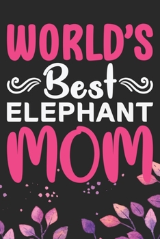 Paperback World's Best Elephant Mom: Cool Elephant Journal Notebook Gifts- Elephant Lover Gifts for Women- Funny Elephant Notebook Diary - Elephant Owner G Book