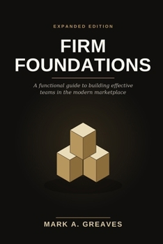 Paperback Firm Foundations: Expanded Edition: A Functional Guide to Building Effective Teams in the Modern Marketplace Book