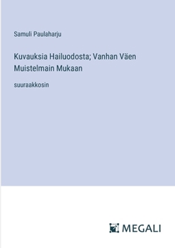 Kuvauksia Hailuodosta; Vanhan Väen Muistelmain Mukaan: suuraakkosin (Finnish Edition)