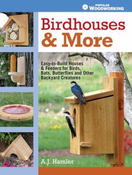 Paperback Birdhouses & More: Easy-To-Build Houses & Feeders for Birds, Bats, Butterflies and Other Backyard Creatures Book