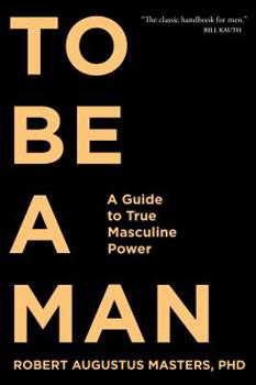 Paperback To Be a Man: A Guide to True Masculine Power Book