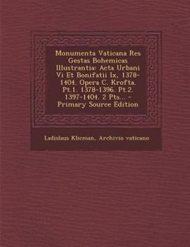 Paperback Monumenta Vaticana Res Gestas Bohemicas Illustrantia: Acta Urbani Vi Et Bonifatii Ix, 1378-1404. Opera C. Krofta. Pt.1. 1378-1396. Pt.2. 1397-1404. 2 [Latin] Book