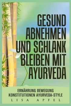 Paperback Gesund Abnehmen Und Schlank Bleiben Mit Ayurveda: Ernährung, Bewegung, Konstitutionen, Ayurveda-Style [German] Book