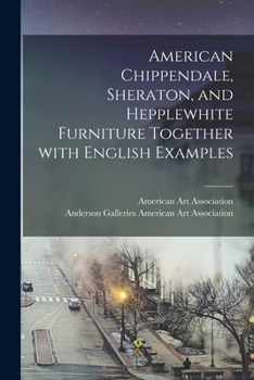 Paperback American Chippendale, Sheraton, and Hepplewhite Furniture Together With English Examples Book