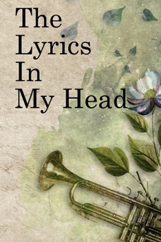 The Lyrics in My Head: Lined Notebook / Journal Gift, 100 Pages, 6x9, Soft Cover, Matte Finish Inspirational Quotes Journal, Notebook, Diary, Composition Book