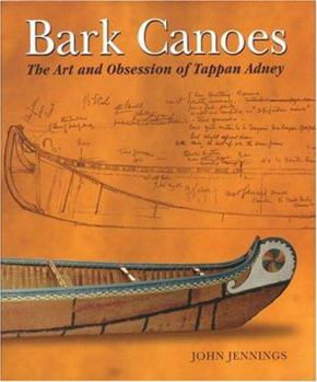 Hardcover Bark Canoes: The Art and Obsession of Tappan Adney Book