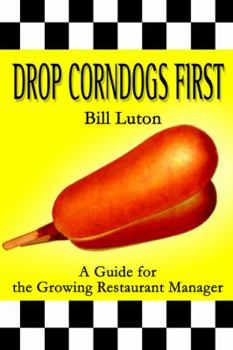 Paperback Drop Corndogs First: A Guide for the Growing Restaurant Manager Book