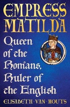 Empress Matilda: Queen of the Romans, Ruler of the English (The English Monarchs Series) - Book  of the English Monarchs