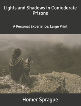 Lights and Shadows in Confederate Prisons: A Personal Experience: Large Print