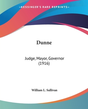 Paperback Dunne: Judge, Mayor, Governor (1916) Book