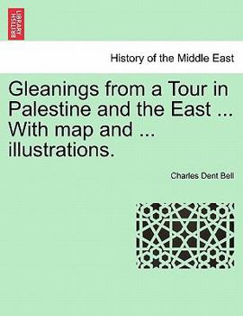 Paperback Gleanings from a Tour in Palestine and the East ... with Map and ... Illustrations. Book