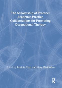 Hardcover The Scholarship of Practice: Academic-Practice Collaborations for Promoting Occupational Therapy Book