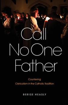 Paperback Call No One Father: Countering Clericalism in the Catholic Tradition Book