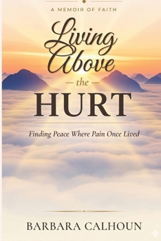 Paperback Living Above the Hurt: Finding Peace Where Pain Once Lived Book
