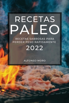 Paperback Recetas Paleo 2022: Recetas Sabrosas Para Perder Peso Rapidamente [Spanish] Book