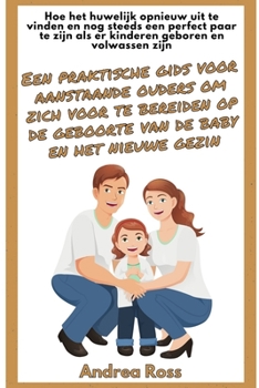 Paperback Een praktische gids voor aanstaande ouders om zich voor te bereiden op de geboorte van de baby en het nieuwe gezin: Een Kompas voor Ouderschap: Samen [Dutch] Book