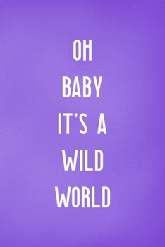 Paperback Oh Baby It's A Wild World: All Purpose 6x9 Blank Lined Notebook Journal Way Better Than A Card Trendy Unique Gift Purple Wild Book