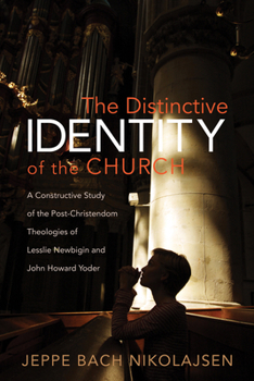 Paperback The Distinctive Identity of the Church: A Constructive Study of the Post-Christendom Theologies of Lesslie Newbigin and John Howard Yoder Book