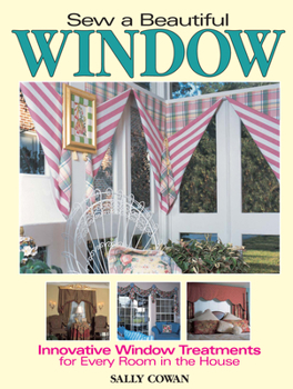 Paperback Sew a Beautiful Window: Innovative Window Treatments for Every Room in the House Book