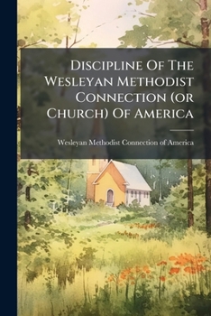 Paperback Discipline Of The Wesleyan Methodist Connection (or Church) Of America Book
