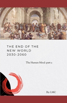 Paperback The End of the New World 2030 - 2060: The Human Mind: part2 Book