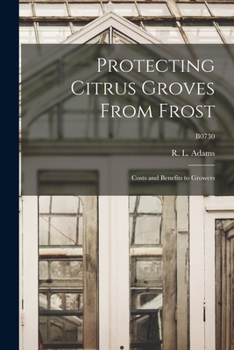 Paperback Protecting Citrus Groves From Frost: Costs and Benefits to Growers; B0730 Book