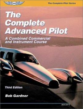 Paperback The Complete Advanced Pilot: A Combined Commercial and Instrument Course Book