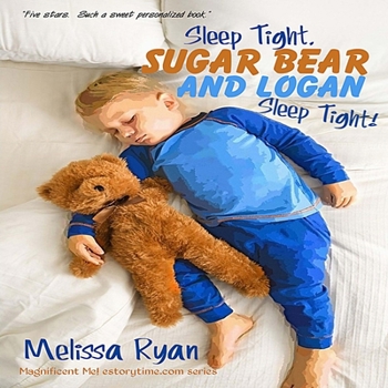 Sleep Tight, Sugar Bear and Logan, Sleep Tight!: Personalized Children’s Books, Personalized Gifts, and Bedtime Stories