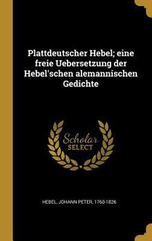 Hardcover Plattdeutscher Hebel; eine freie Uebersetzung der Hebel'schen alemannischen Gedichte [German] Book