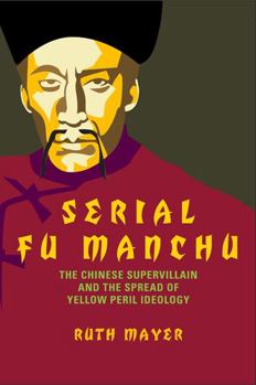 Paperback Serial Fu Manchu: The Chinese Supervillain and the Spread of Yellow Peril Ideology Book