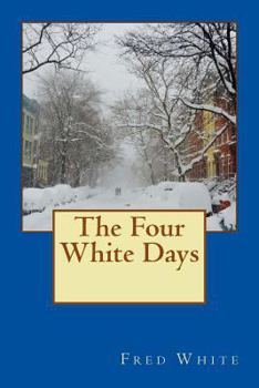 Paperback The Four White Days: A severe 4-day arctic snow-storm Book
