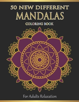 Paperback Mandalas Coloring Book For Adults Relaxation: 50 New Different Mandalas You Should Paint to Find Yourself Book