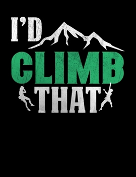 I'D Climb That: Camping Journal, 8.5” x 11” in 100 pages