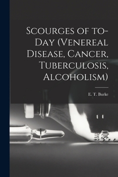 Paperback Scourges of To-day (venereal Disease, Cancer, Tuberculosis, Alcoholism) Book