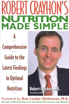 Hardcover Robert Crayhon's Nutrition Made Simple: A Comprehensive Guide to the Latest Findings in Optimal Nutrition Book