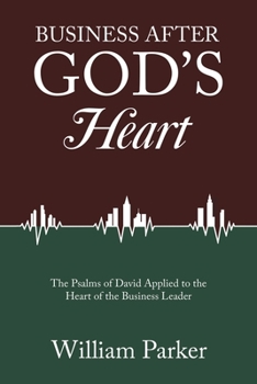 Paperback Business After God's Heart: The Psalms of David Applied to the Heart of the Business Leader Book