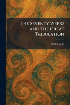 Paperback The Seventy Weeks and the Great Tribulation Book