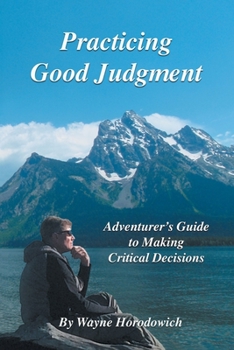 Paperback Practicing Good Judgment: Adventurer's Guide to Making Critical Decisions Book