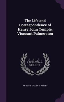 Hardcover The Life and Correspondence of Henry John Temple, Viscount Palmerston Book