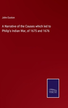 Hardcover A Narrative of the Causes which led to Philip's Indian War, of 1675 and 1676 Book