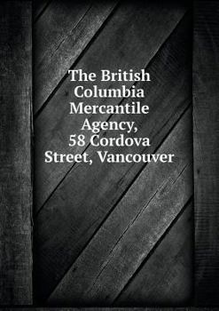 Paperback The British Columbia Mercantile Agency, 58 Cordova Street, Vancouver Book