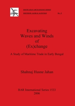 Paperback Excavating Waves and Winds of (Ex)change: A Study of Maritime Trade in Early Bengal Book