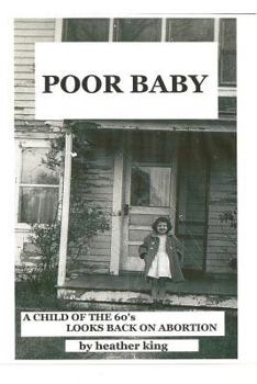 Paperback Poor Baby: A Child of the 60's Looks Back on Abortion Book