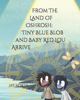 Paperback From The Land Of Oshkosh: Tiny Blue Blob and Baby Red Lou Arrive Book