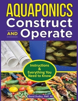 Paperback Aquaponics Construct and Operate Guide: Instructions and Everything You Need to Know Book